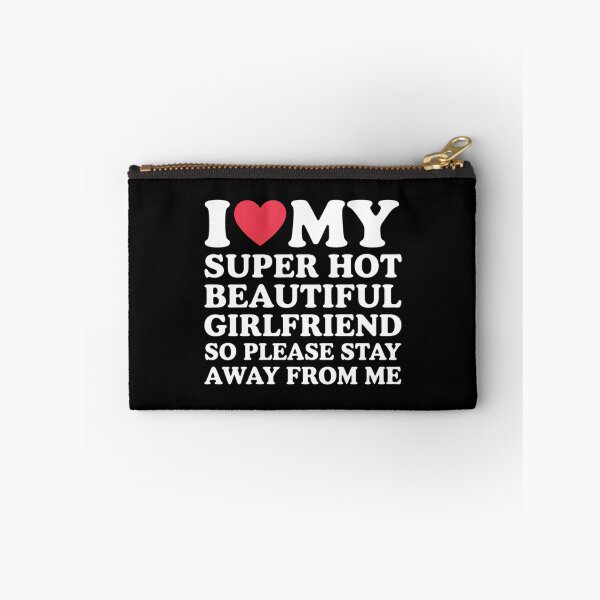 Item preview, I Love My Super Hot Beautiful Girlfriend Stay Away from Me designed and sold by ValerieRodrigue.