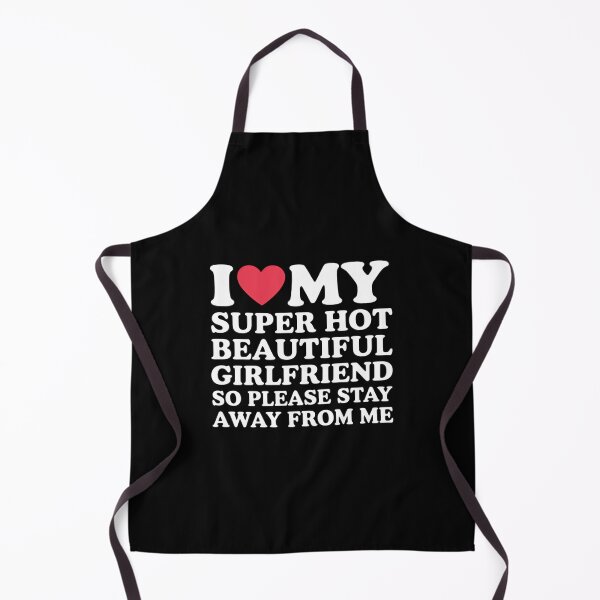 Item preview, I Love My Super Hot Beautiful Girlfriend Stay Away from Me designed and sold by ValerieRodrigue.