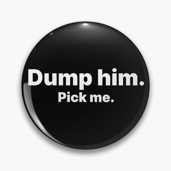 Item preview, Dump him. Pick me | White text designed and sold by ThingsOnTees.