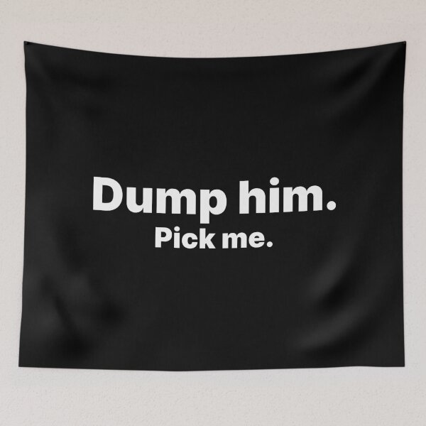 Item preview, Dump him. Pick me | White text designed and sold by ThingsOnTees.