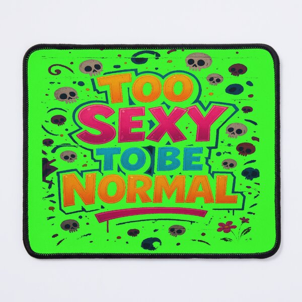 Item preview, Too Sexy to Be Normal designed and sold by alizo74.