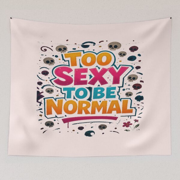 Item preview, Too Sexy to Be Normal designed and sold by alizo74.
