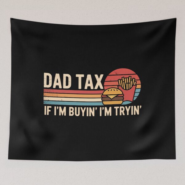 Item preview, Dad Tax If I'm Buyin' I'm Tryin' Funny Fathers Day Fast Food designed and sold by Bandikonsalez.