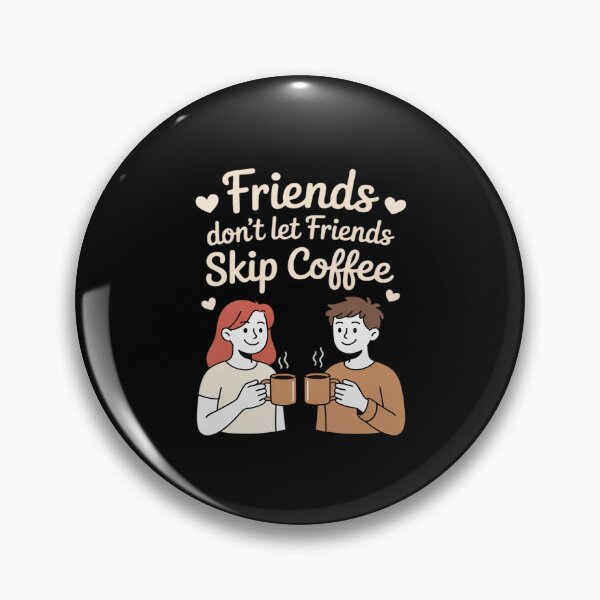 Item preview, Friends Don't Let Friends Skip Coffee designed and sold by KingsLife1994.