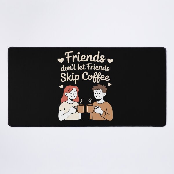 Item preview, Friends Don't Let Friends Skip Coffee designed and sold by KingsLife1994.