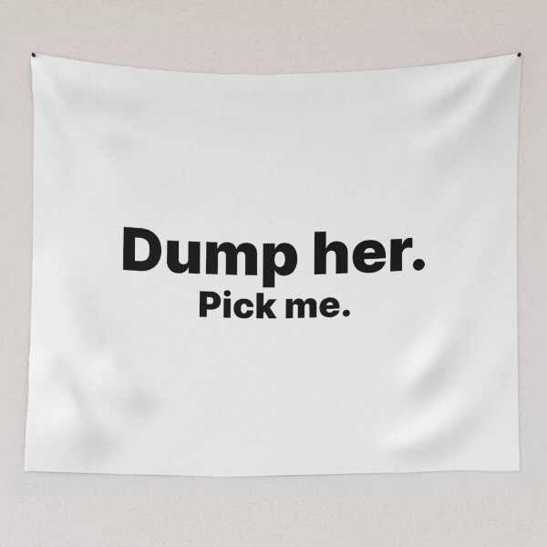 Item preview, Dump her. Pick Me | Black text designed and sold by ThingsOnTees.
