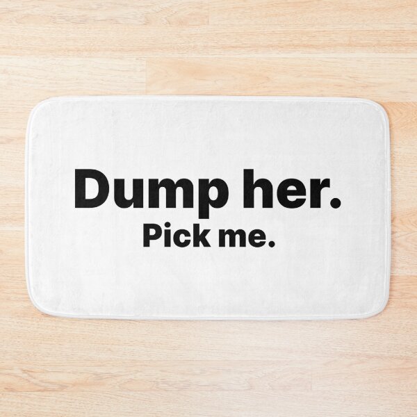 Item preview, Dump her. Pick Me | Black text designed and sold by ThingsOnTees.