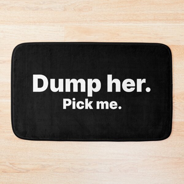 Item preview, Dump her. Pick Me | White text designed and sold by ThingsOnTees.