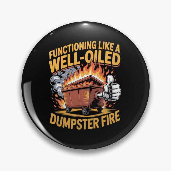 Item preview, Functioning Like a Well-Oiled Dumpster Fire designed and sold by JonBarnes22.