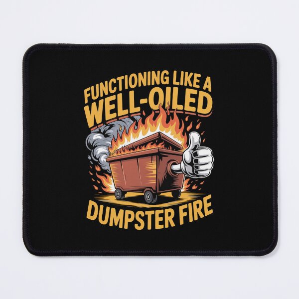 Item preview, Functioning Like a Well-Oiled Dumpster Fire designed and sold by JonBarnes22.