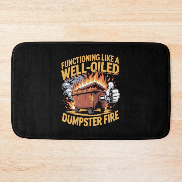 Item preview, Functioning Like a Well-Oiled Dumpster Fire designed and sold by JonBarnes22.