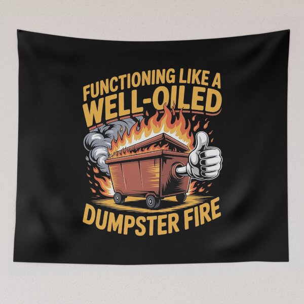 Item preview, Functioning Like a Well-Oiled Dumpster Fire designed and sold by JonBarnes22.