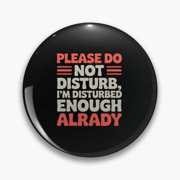 Item preview, Funny - Please Do Not Distub, I'm Disturbed Enough Already designed and sold by JonBarnes22.