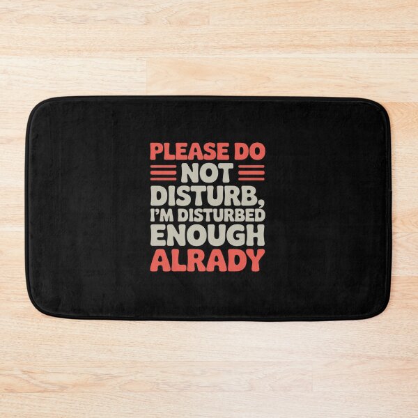 Item preview, Funny - Please Do Not Distub, I'm Disturbed Enough Already designed and sold by JonBarnes22.