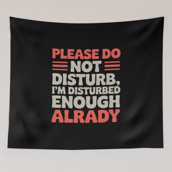 Item preview, Funny - Please Do Not Distub, I'm Disturbed Enough Already designed and sold by JonBarnes22.