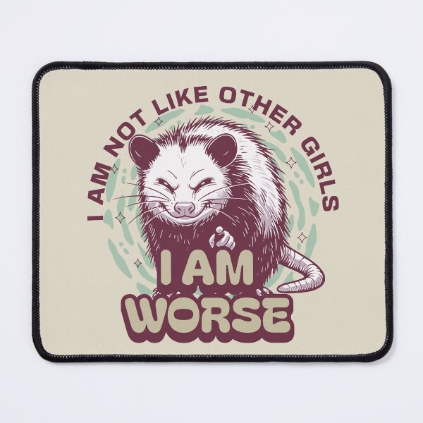 Item preview, I Am Not Like Other Girls I Am Worse – Funny Possum designed and sold by dudelinart.