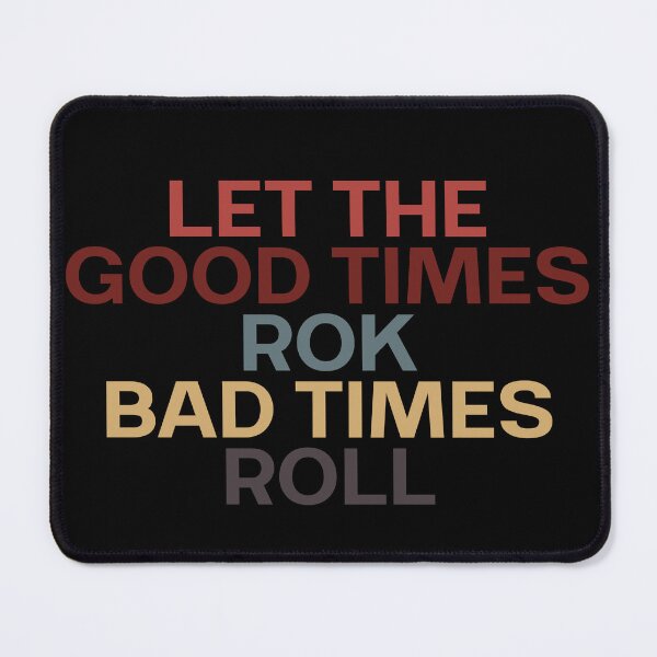 Item preview, Let the Good Times ROK, Bad Times ROLL designed and sold by UNSC4THED.