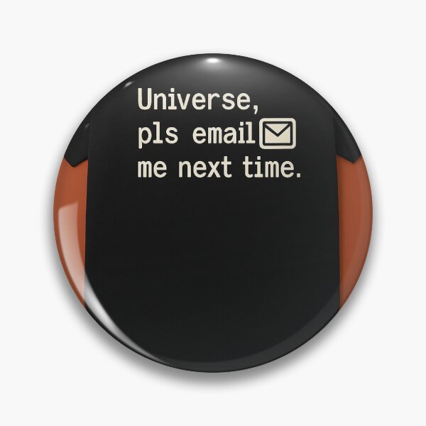 Item preview, Universe, pls email me next time – Existential Humor Tee designed and sold by Half_Serious.