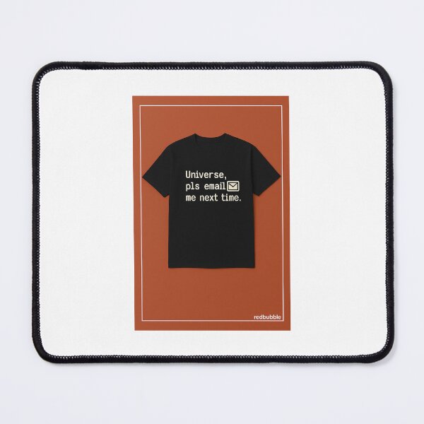 Item preview, Universe, pls email me next time – Existential Humor Tee designed and sold by Half_Serious.