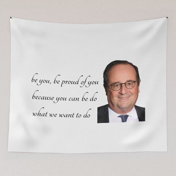 Aperçu de l'œuvre be you, be proud of you Meme François Hollande créée et vendue par Crealice.