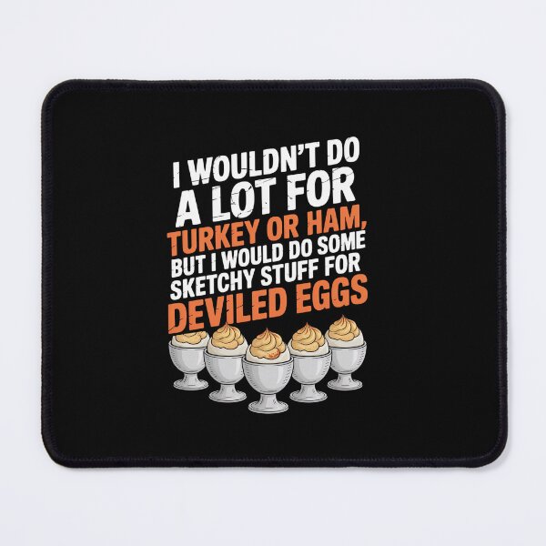 Item preview, I Would Do Some Sketchy Stuff For Deviled Eggs Thanksgiving  designed and sold by ChristopStano.