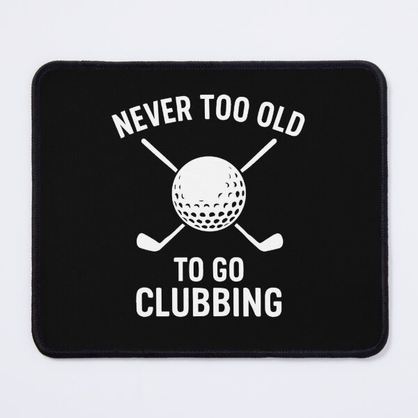 Item preview, Never Too Old To Go Clubbing Golf Humor designed and sold by LuminOrb.
