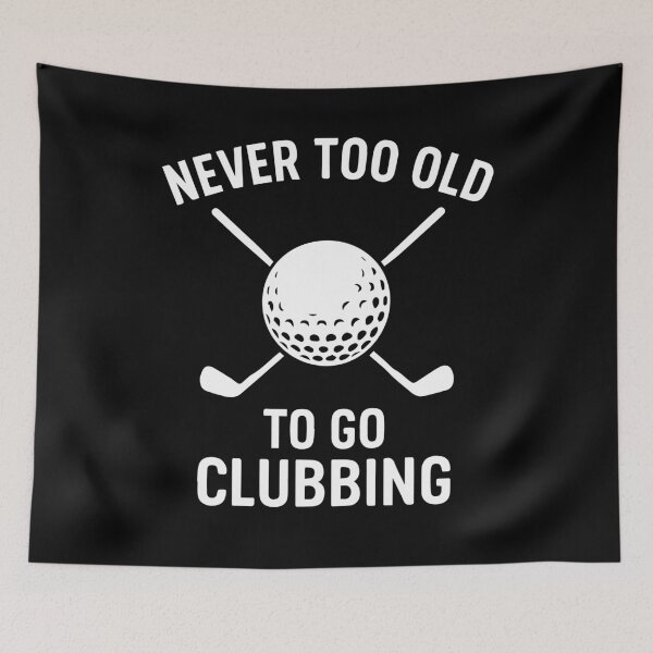 Item preview, Never Too Old To Go Clubbing Golf Humor designed and sold by LuminOrb.