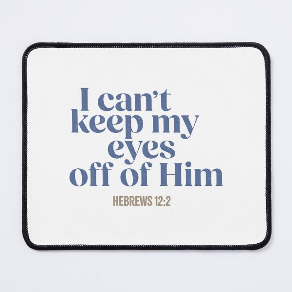 Item preview, I Can't Keep My Eyes Off of Him - Hebrews 12:2 designed and sold by LambsPath.