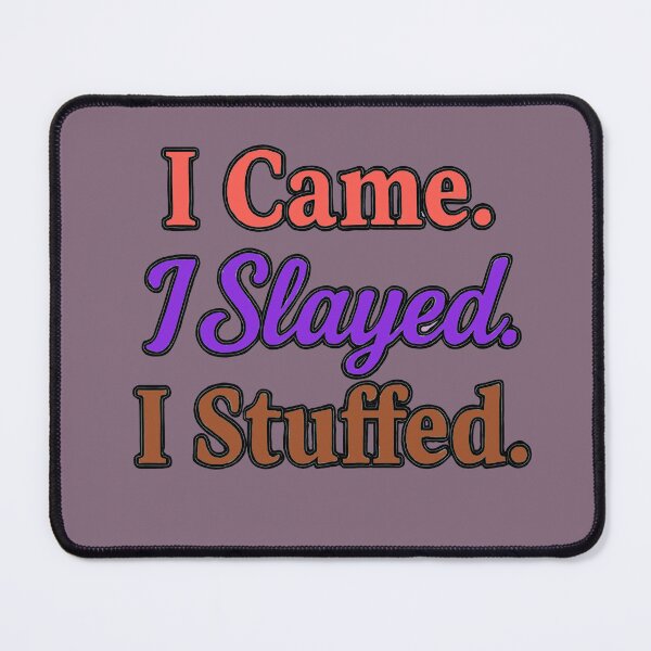 Item preview, I Came. I Slayed. I Stuffed. - V1 designed and sold by WheelieGdArt.