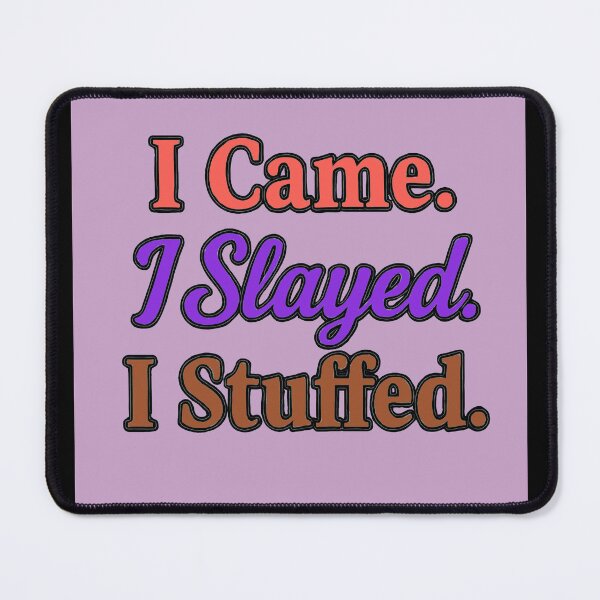 Item preview, I Came. I Slayed. I Stuffed. - V2 designed and sold by WheelieGdArt.