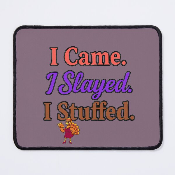 Item preview, I Came. I Slayed. I Stuffed. - V3 designed and sold by WheelieGdArt.