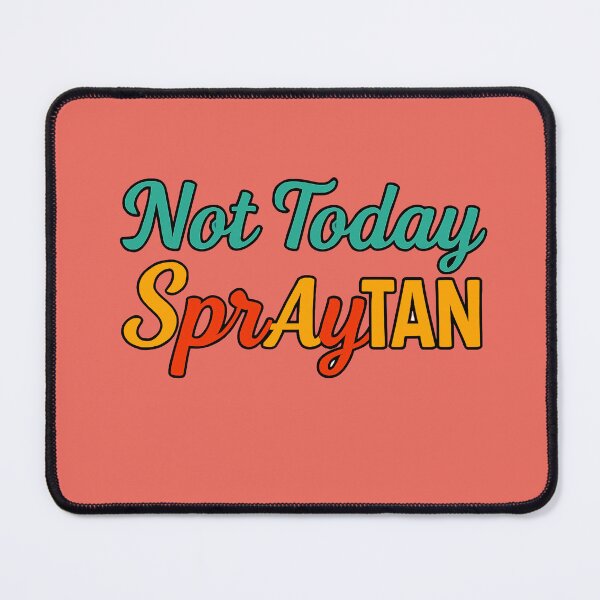 Item preview, Not Today SprAyTAN – The Over-Bronzed Chronicles designed and sold by WheelieGdArt.