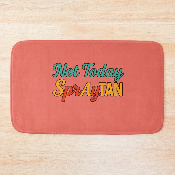 Item preview, Not Today SprAyTAN – The Over-Bronzed Chronicles designed and sold by WheelieGdArt.