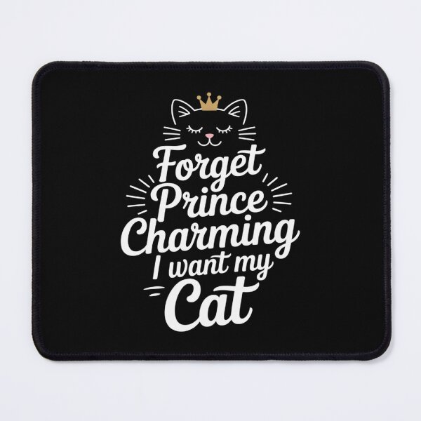 Item preview, Funny Cat Lovers Forget Prince Charming I Want My Cat designed and sold by BlackStars3Neon.