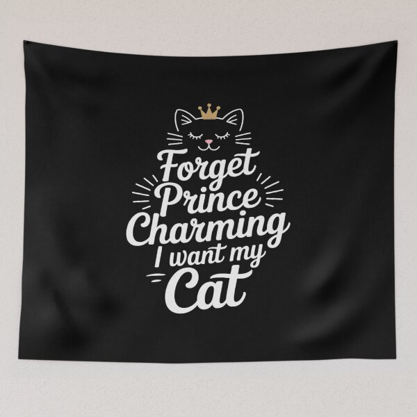 Item preview, Funny Cat Lovers Forget Prince Charming I Want My Cat designed and sold by BlackStars3Neon.
