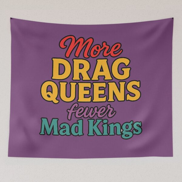 Item preview, More Drag Queens, Fewer Mad Kings designed and sold by WheelieGdArt.