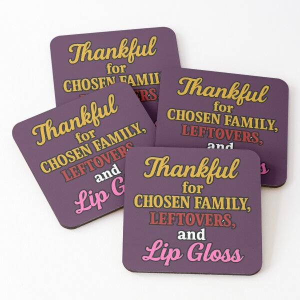 Item preview, Thankful for Chosen Family, Leftovers, and Lip Gloss designed and sold by WheelieGdArt.