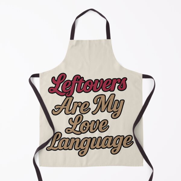 Item preview, Leftovers Are My Love Language designed and sold by WheelieGdArt.