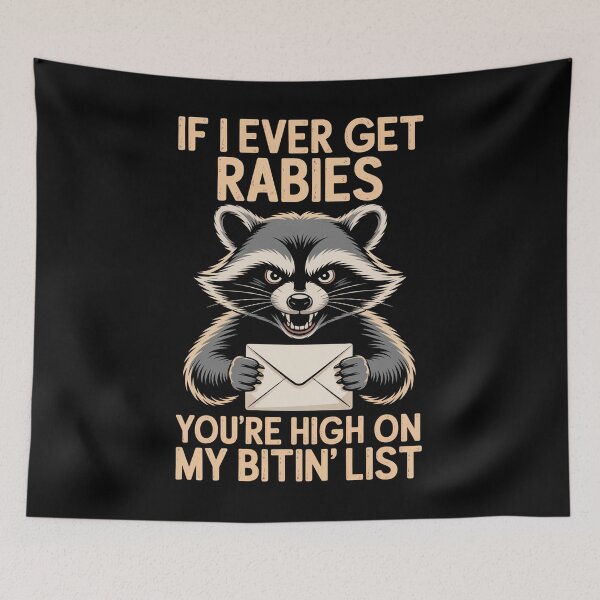 Item preview, If I Ever Get Rabies You'Re High On My Bitin' List  designed and sold by JonGogue.