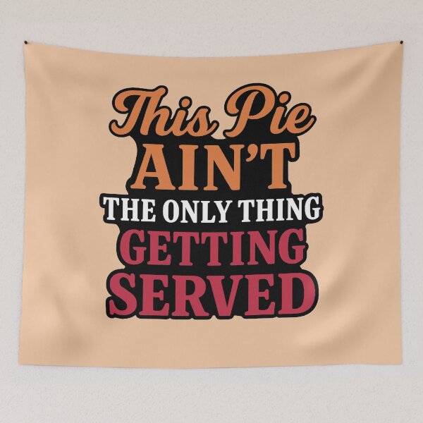 Item preview, This Pie Ain’t the Only Thing Getting Served designed and sold by WheelieGdArt.