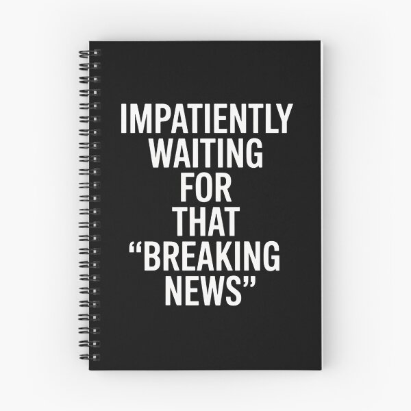 Item preview, Impatiently Waiting For That Breaking News designed and sold by JonGogue.