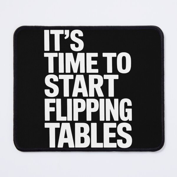Item preview, Its Time To Start Flipping Tables designed and sold by JonGogue.