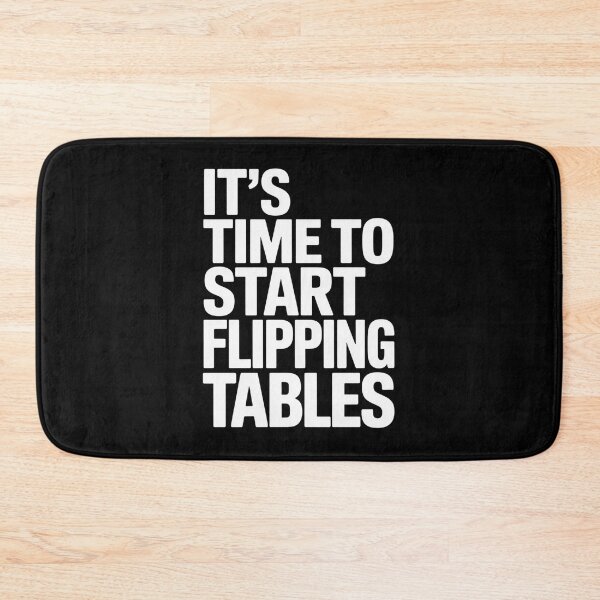 Item preview, Its Time To Start Flipping Tables designed and sold by JonGogue.