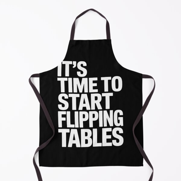 Item preview, Its Time To Start Flipping Tables designed and sold by JonGogue.