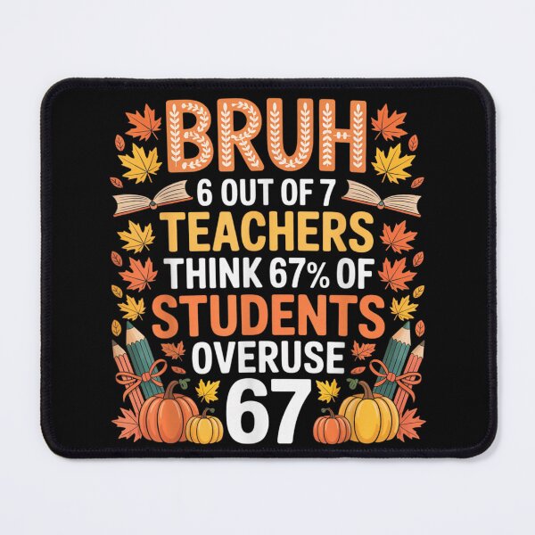 Item preview, Funny Bruh Teachers Overuse 67 Percent Autumn School Graphic designed and sold by Aladino Tamayo.