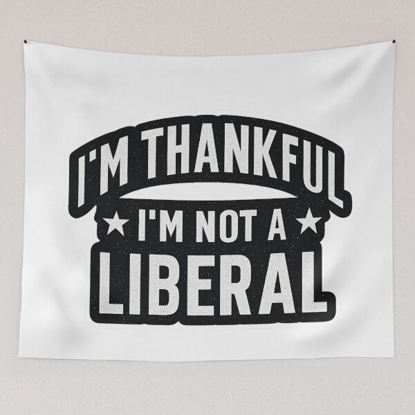 Item preview, I’m Thankful I’m Not a Liberal — Funny Conservative Thanksgiving Design designed and sold by Smay store.