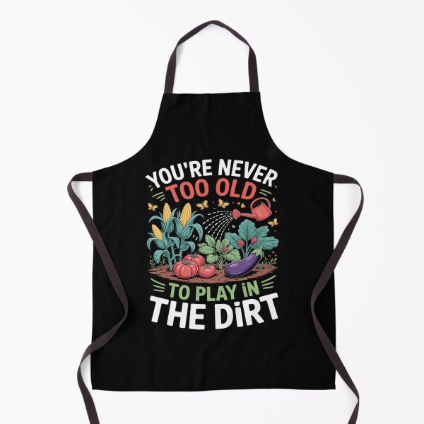 Item preview, Funny Gardening Never Too Old To Play In The Dirt Gardner designed and sold by PeteHomenick.