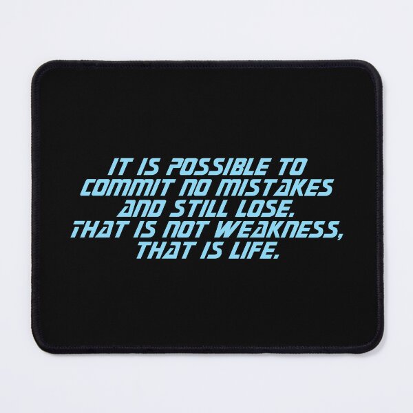 Item preview, It is possible to commit no mistakes and still lose. That is not weakness, that is life. designed and sold by Cuttintees.