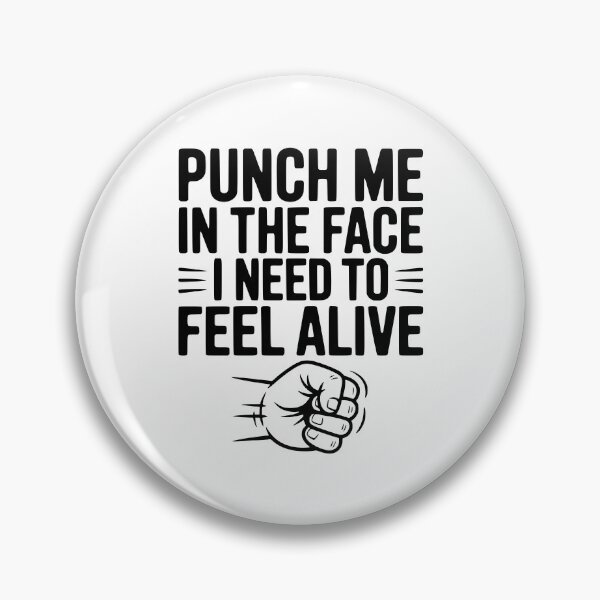 Item preview, Punch Me in the Face I Need to Feel Alive designed and sold by Frank Ring.
