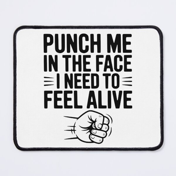 Item preview, Punch Me in the Face I Need to Feel Alive designed and sold by Frank Ring.